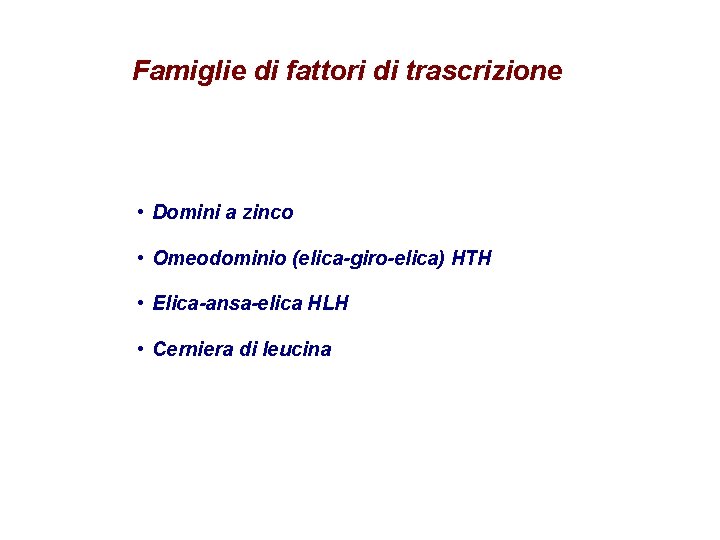 Famiglie di fattori di trascrizione • Domini a zinco • Omeodominio (elica-giro-elica) HTH •