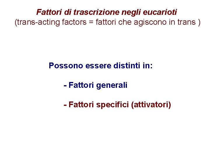 Fattori di trascrizione negli eucarioti (trans-acting factors = fattori che agiscono in trans )