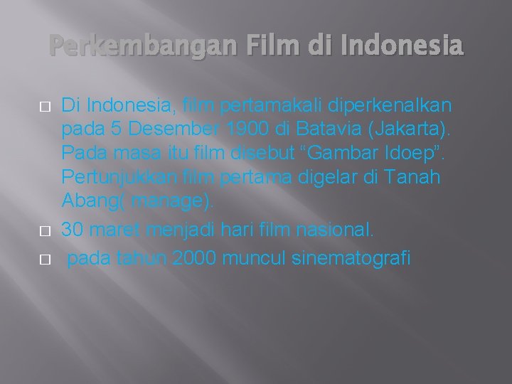 Perkembangan Film di Indonesia � � � Di Indonesia, film pertamakali diperkenalkan pada 5