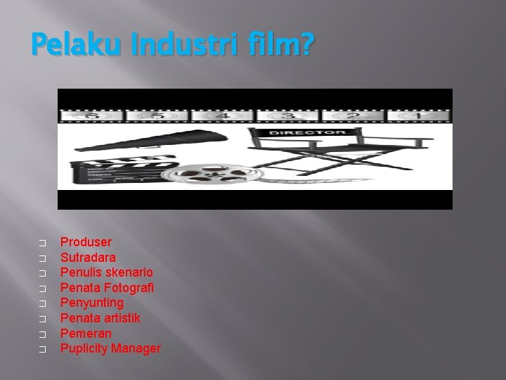 Pelaku Industri film? � � � � Produser Sutradara Penulis skenario Penata Fotografi Penyunting