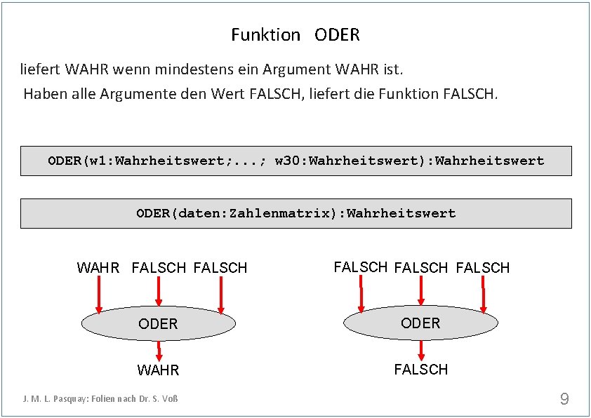 Funktion ODER liefert WAHR wenn mindestens ein Argument WAHR ist. Haben alle Argumente den