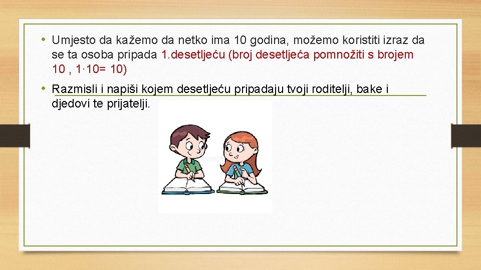  • Umjesto da kažemo da netko ima 10 godina, možemo koristiti izraz da