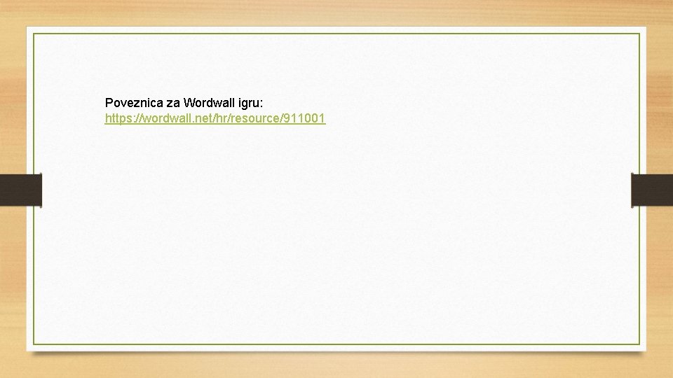 Poveznica za Wordwall igru: https: //wordwall. net/hr/resource/911001 
