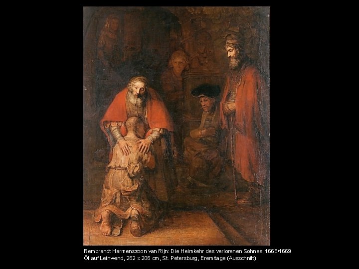 Rembrandt Harmenszoon van Rijn: Die Heimkehr des verlorenen Sohnes, 1666/1669 Öl auf Leinwand, 262