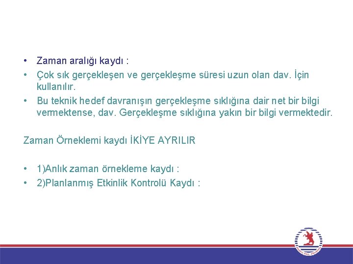  • Zaman aralığı kaydı : • Çok sık gerçekleşen ve gerçekleşme süresi uzun