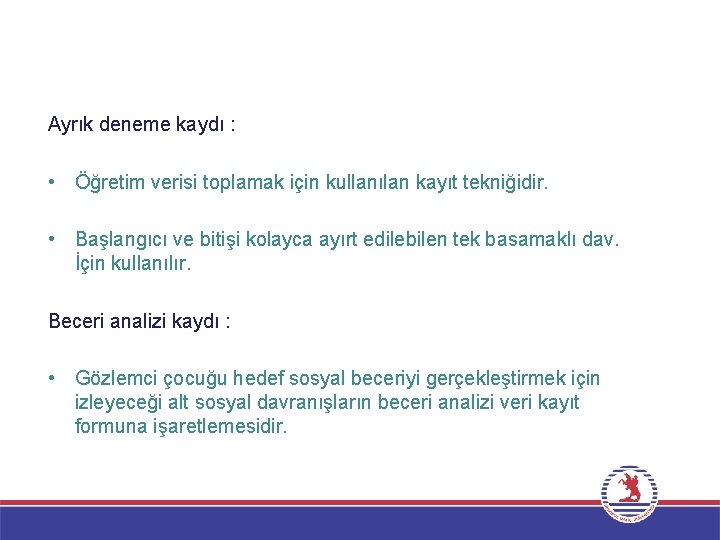 Ayrık deneme kaydı : • Öğretim verisi toplamak için kullanılan kayıt tekniğidir. • Başlangıcı