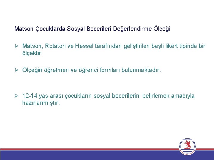 Matson Çocuklarda Sosyal Becerileri Değerlendirme Ölçeği Ø Matson, Rotatori ve Hessel tarafından geliştirilen beşli