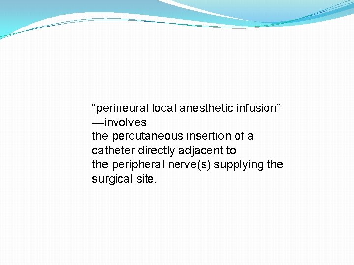 “perineural local anesthetic infusion” —involves the percutaneous insertion of a catheter directly adjacent to