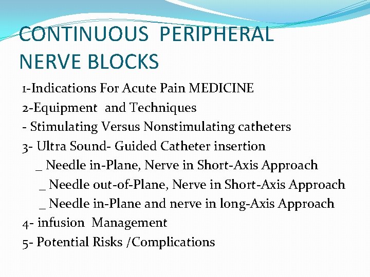 CONTINUOUS PERIPHERAL NERVE BLOCKS 1 -Indications For Acute Pain MEDICINE 2 -Equipment and Techniques