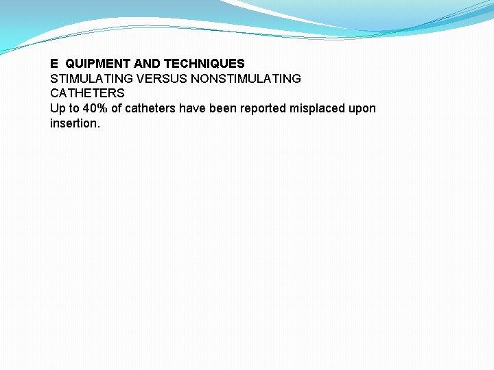E QUIPMENT AND TECHNIQUES STIMULATING VERSUS NONSTIMULATING CATHETERS Up to 40% of catheters have