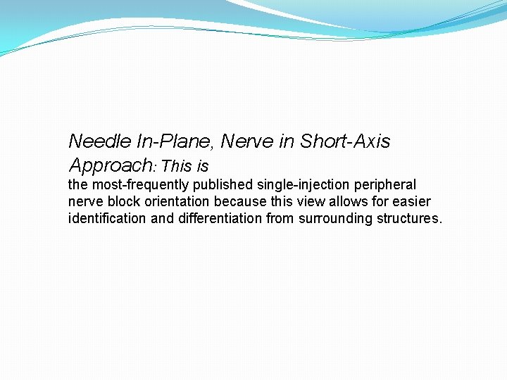 Needle In-Plane, Nerve in Short-Axis Approach: This is the most-frequently published single-injection peripheral nerve
