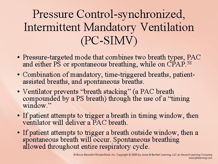 Pressure Control-synchronized, Intermittent Mandatory Ventilation (PC-SIMV) • Pressure-targeted mode that combines two breath types,