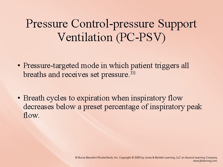 Pressure Control-pressure Support Ventilation (PC-PSV) • Pressure-targeted mode in which patient triggers all breaths