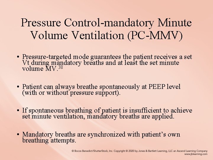 Pressure Control-mandatory Minute Volume Ventilation (PC-MMV) • Pressure-targeted mode guarantees the patient receives a