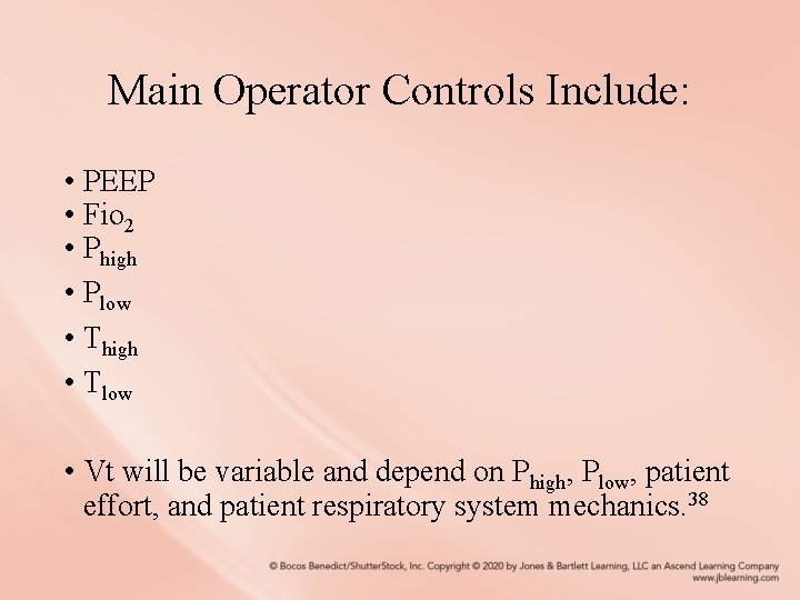 Main Operator Controls Include: • PEEP • Fio 2 • Phigh • Plow •