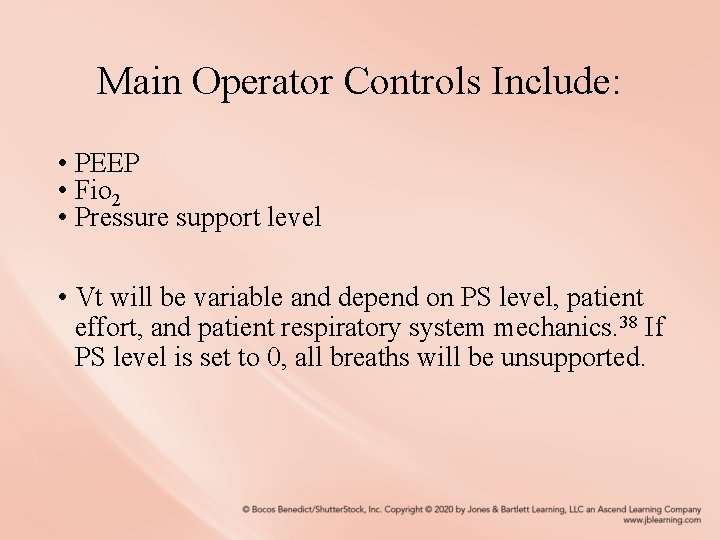 Main Operator Controls Include: • PEEP • Fio 2 • Pressure support level •