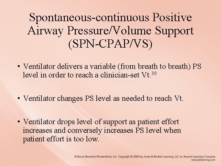 Spontaneous-continuous Positive Airway Pressure/Volume Support (SPN-CPAP/VS) • Ventilator delivers a variable (from breath to