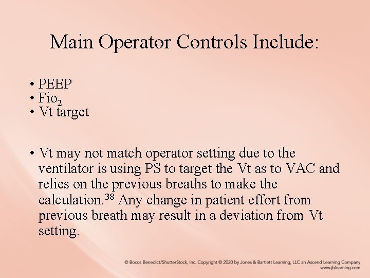 Main Operator Controls Include: • PEEP • Fio 2 • Vt target • Vt