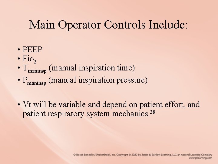 Main Operator Controls Include: • PEEP • Fio 2 • Tmaninsp (manual inspiration time)