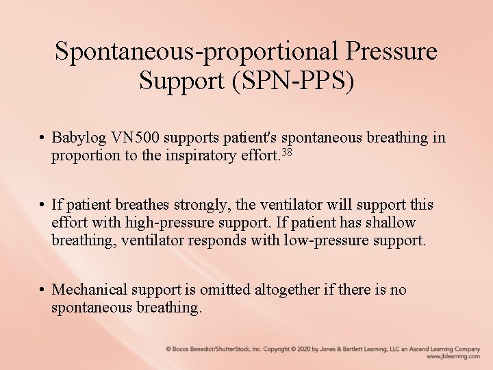 Spontaneous-proportional Pressure Support (SPN-PPS) • Babylog VN 500 supports patient's spontaneous breathing in proportion