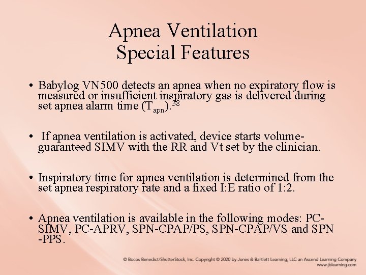 Apnea Ventilation Special Features • Babylog VN 500 detects an apnea when no expiratory
