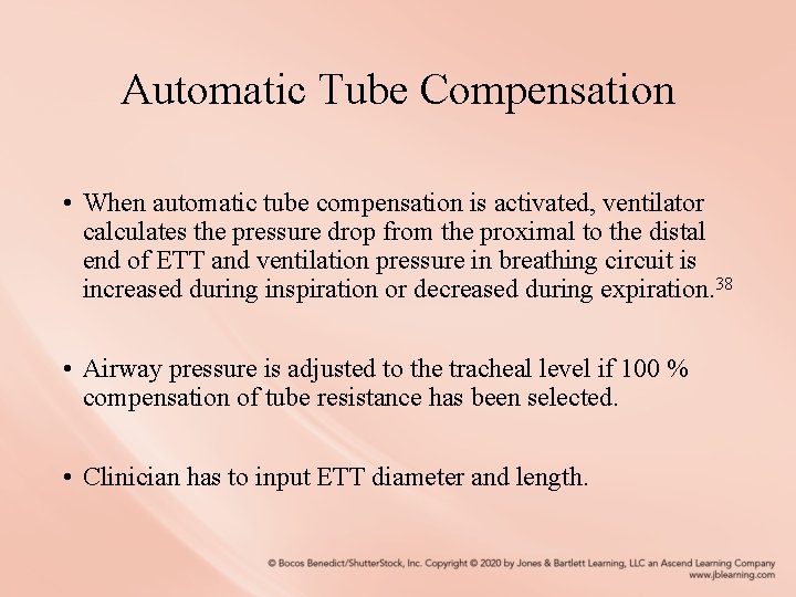 Automatic Tube Compensation • When automatic tube compensation is activated, ventilator calculates the pressure
