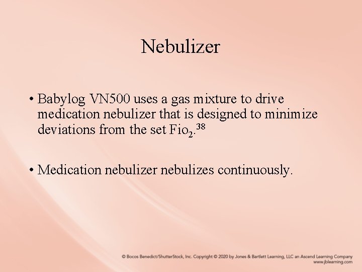 Nebulizer • Babylog VN 500 uses a gas mixture to drive medication nebulizer that