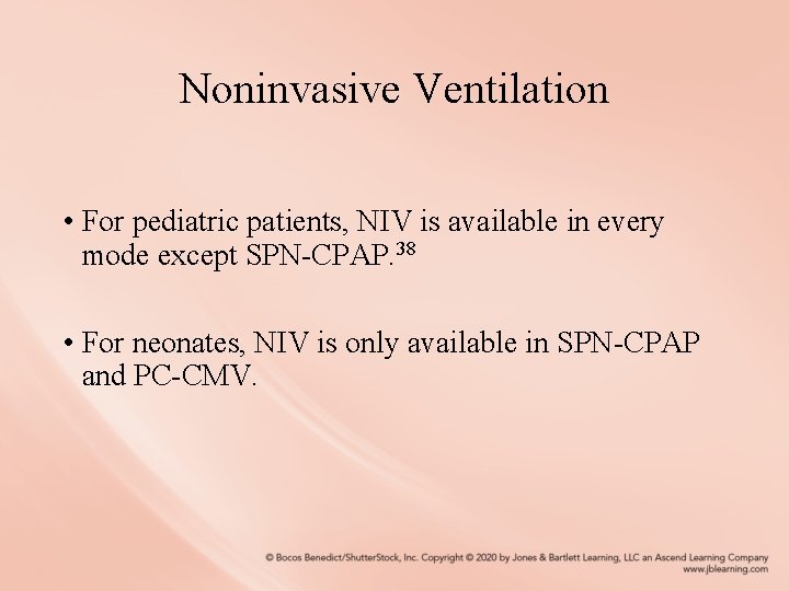 Noninvasive Ventilation • For pediatric patients, NIV is available in every mode except SPN-CPAP.