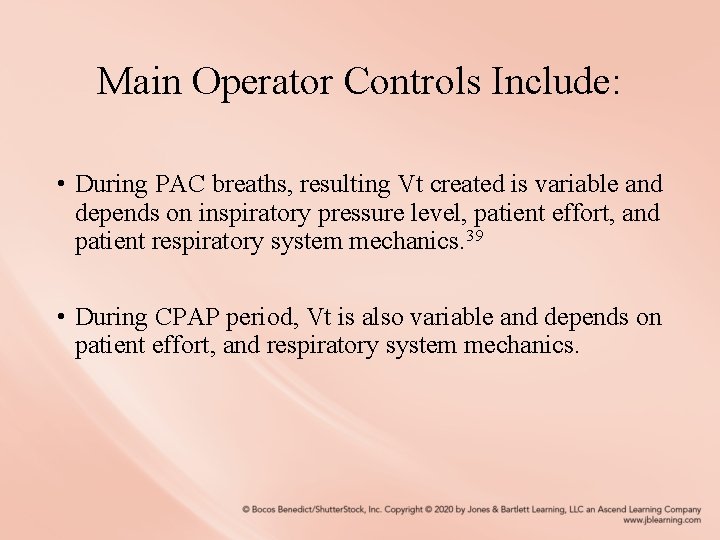 Main Operator Controls Include: • During PAC breaths, resulting Vt created is variable and