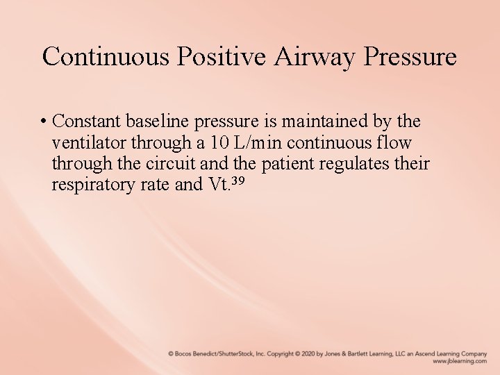 Continuous Positive Airway Pressure • Constant baseline pressure is maintained by the ventilator through