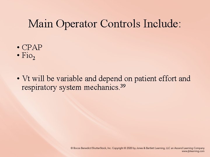 Main Operator Controls Include: • CPAP • Fio 2 • Vt will be variable