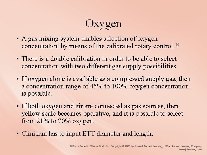 Oxygen • A gas mixing system enables selection of oxygen concentration by means of