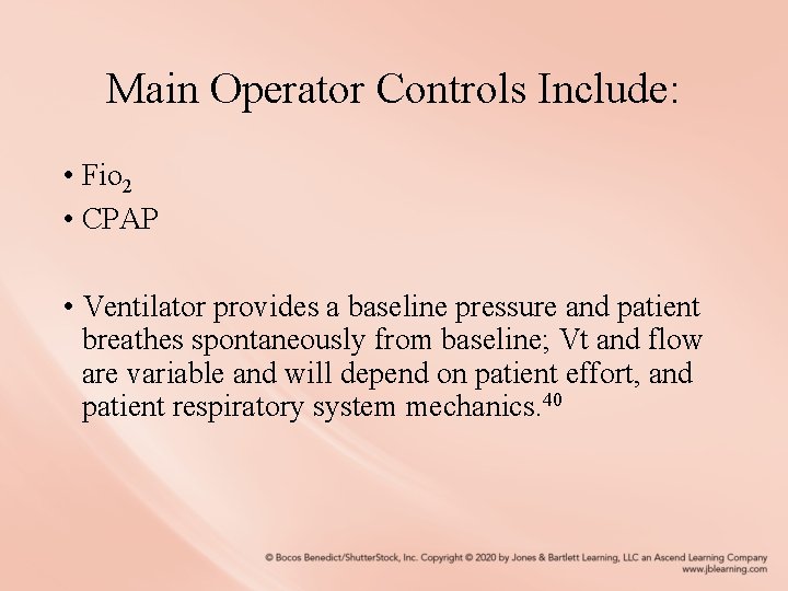 Main Operator Controls Include: • Fio 2 • CPAP • Ventilator provides a baseline