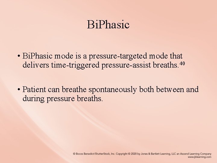 Bi. Phasic • Bi. Phasic mode is a pressure-targeted mode that delivers time-triggered pressure-assist