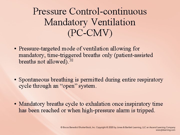 Pressure Control-continuous Mandatory Ventilation (PC-CMV) • Pressure-targeted mode of ventilation allowing for mandatory, time-triggered