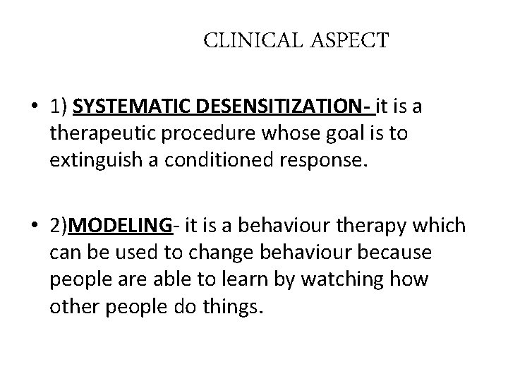 CLINICAL ASPECT • 1) SYSTEMATIC DESENSITIZATION- it is a therapeutic procedure whose goal is