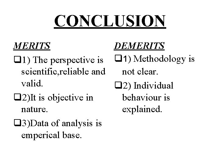 CONCLUSION MERITS DEMERITS q 1) The perspective is q 1) Methodology is scientific, reliable