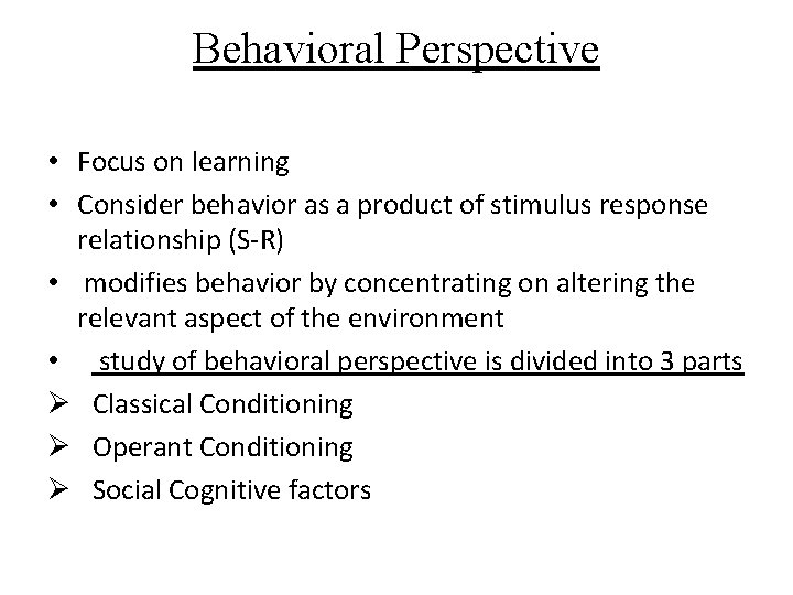 Behavioral Perspective • Focus on learning • Consider behavior as a product of stimulus