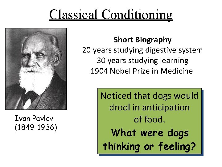 Classical Conditioning Short Biography 20 years studying digestive system 30 years studying learning 1904