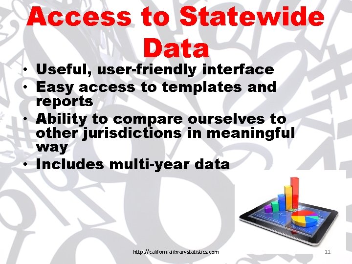 Access to Statewide Data • Useful, user-friendly interface • Easy access to templates and