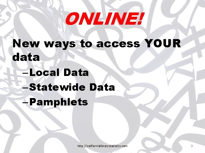 ONLINE! New ways to access YOUR data – Local Data – Statewide Data –