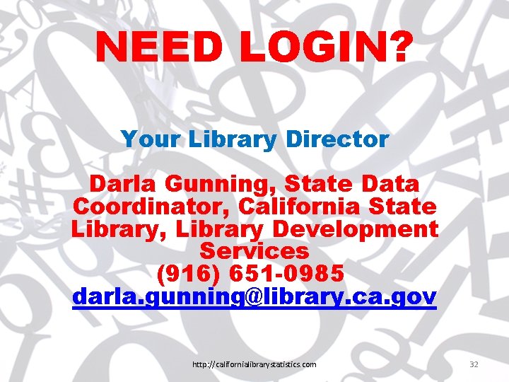 NEED LOGIN? Your Library Director Darla Gunning, State Data Coordinator, California State Library, Library