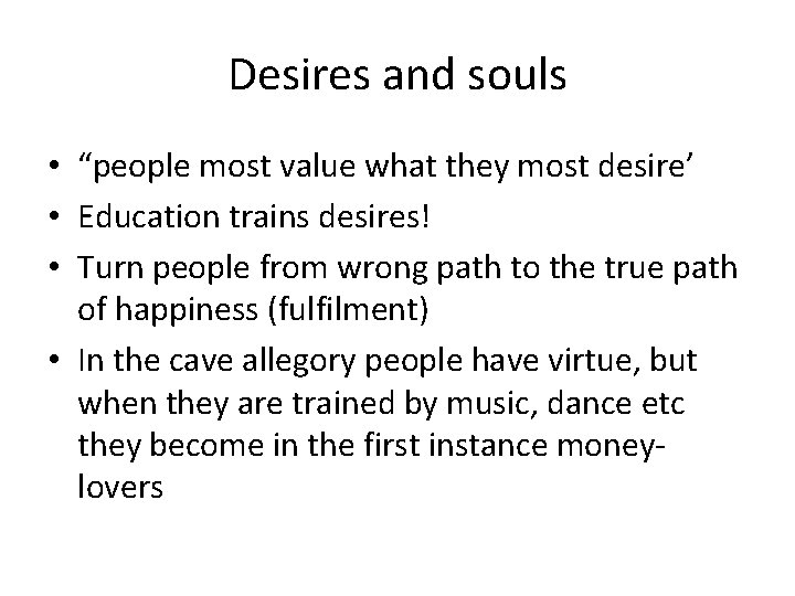 Desires and souls • “people most value what they most desire’ • Education trains