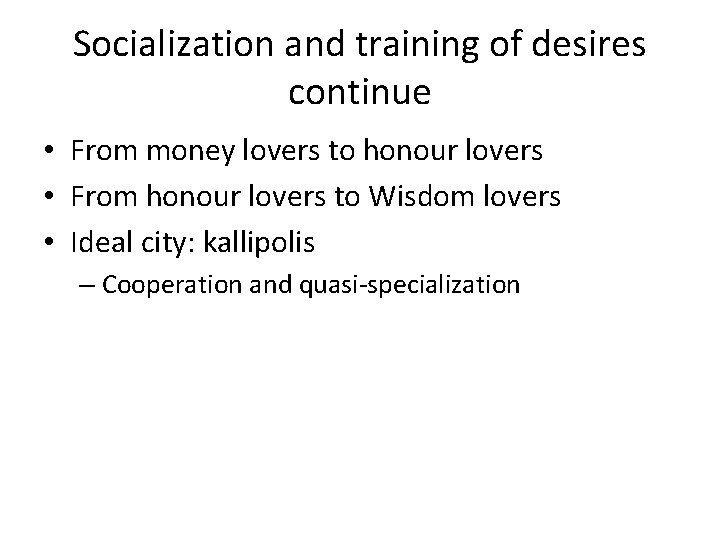 Socialization and training of desires continue • From money lovers to honour lovers •