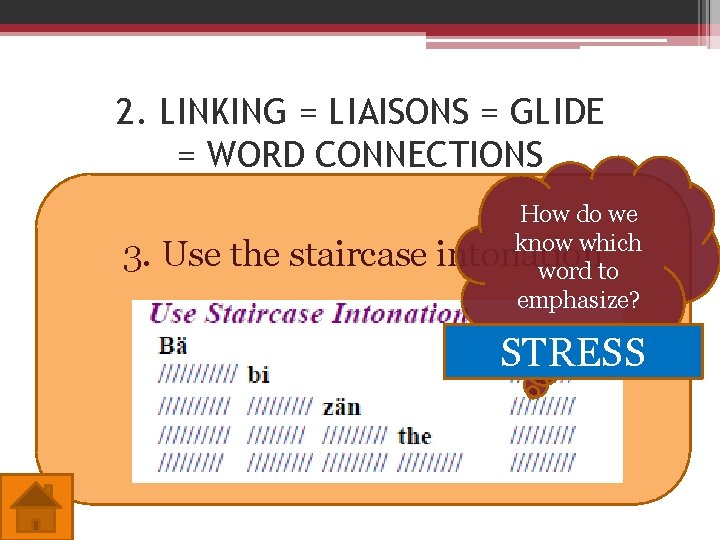 2. LINKING = LIAISONS = GLIDE = WORD CONNECTIONS 3. Use the staircase How