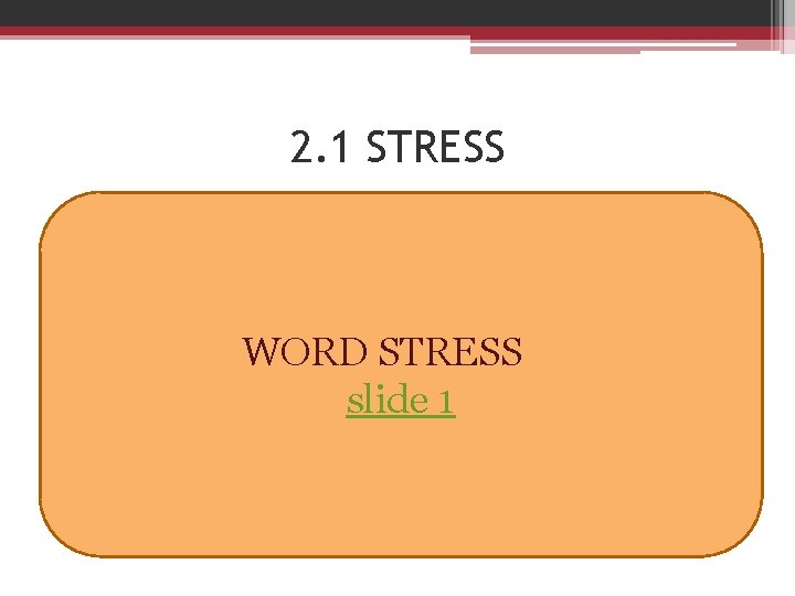 2. 1 STRESS WORD STRESS slide 1 