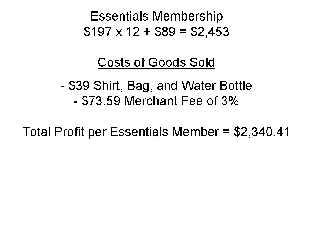 Essentials Membership $197 x 12 + $89 = $2, 453 Costs of Goods Sold