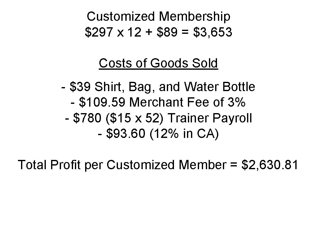 Customized Membership $297 x 12 + $89 = $3, 653 Costs of Goods Sold