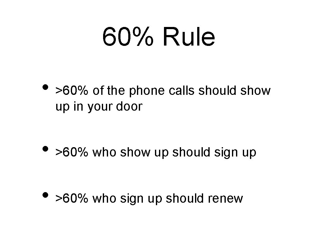 60% Rule • >60% of the phone calls should show up in your door