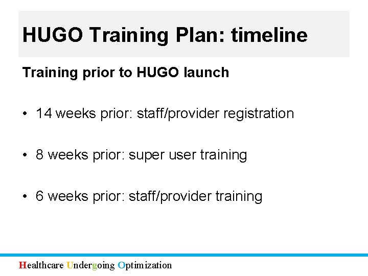 HUGO Training Plan: timeline Training prior to HUGO launch • 14 weeks prior: staff/provider